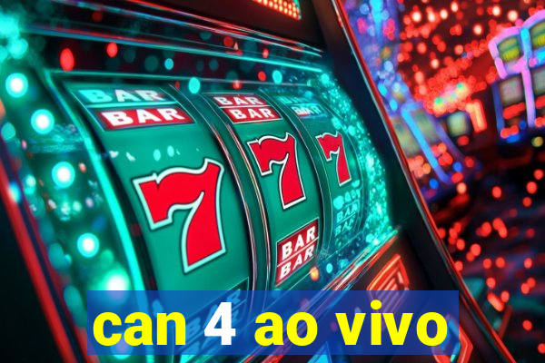 can 4 ao vivo